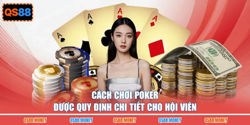 Cách chơi Poker được quy định chi tiết cho hội viên