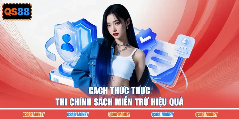 Cách thức thực thi chính sách miễn trừ  hiệu quả